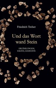 Friedrich Treber: Und das Wort ward Stein